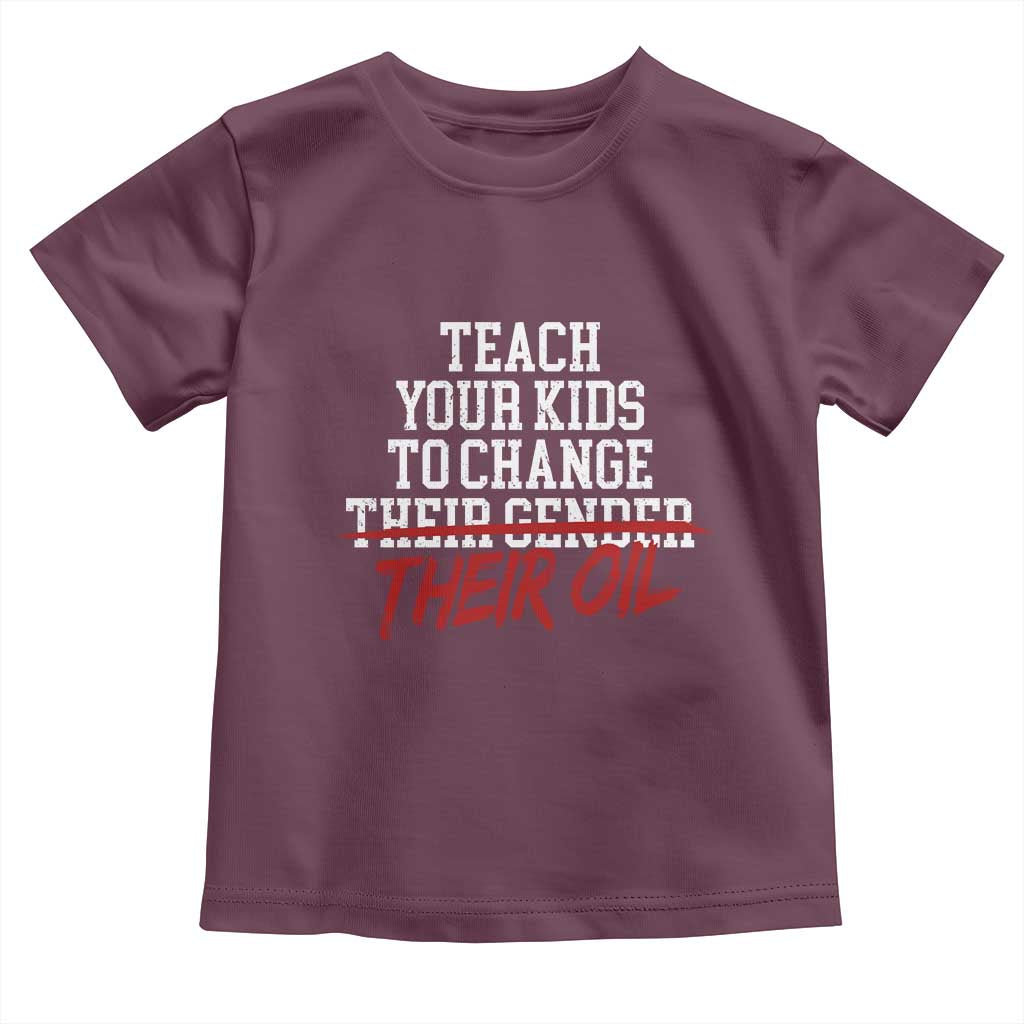Teach Your Kids to Change Their Oil Not Their Gender Toddler T Shirt Funny Fathers Day TS11 Maroon Print Your Wear