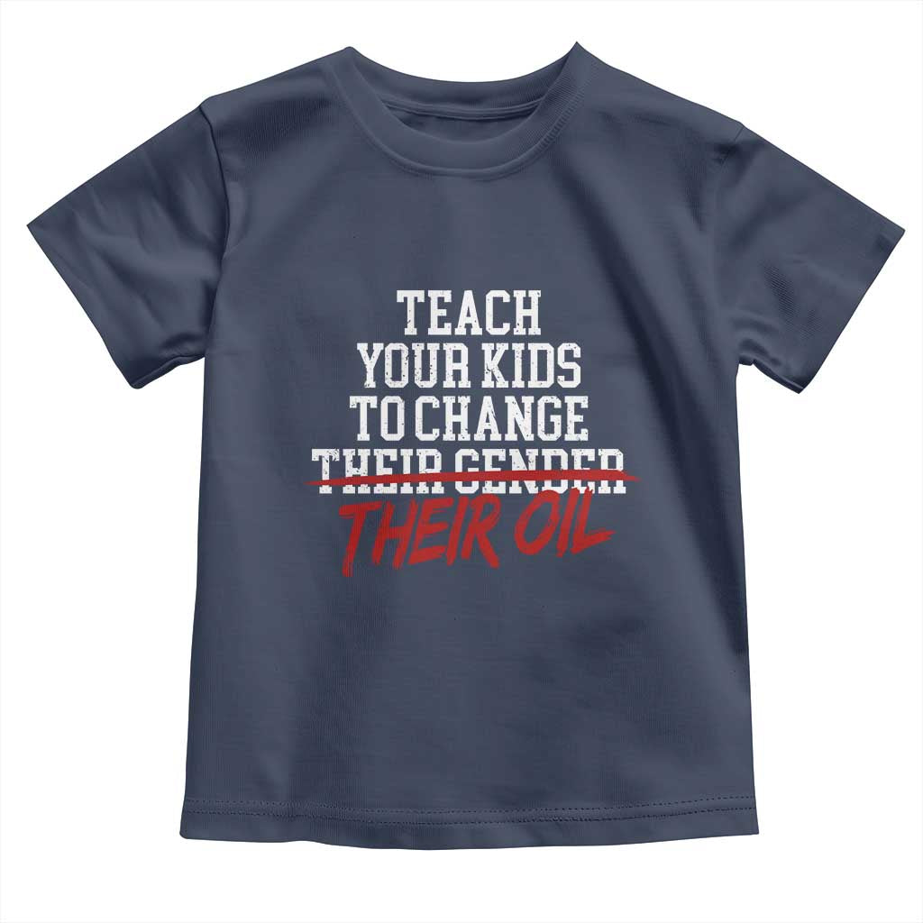 Teach Your Kids to Change Their Oil Not Their Gender Toddler T Shirt Funny Fathers Day TS11 Navy Print Your Wear