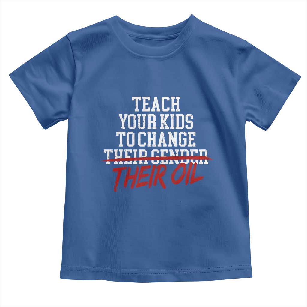 Teach Your Kids to Change Their Oil Not Their Gender Toddler T Shirt Funny Fathers Day TS11 Royal Blue Print Your Wear