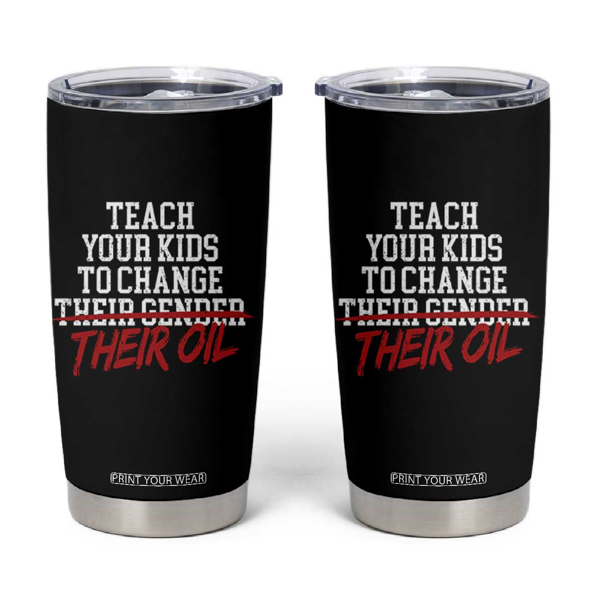Teach Your Kids to Change Their Oil Not Their Gender Tumbler Cup Funny Fathers Day TS11 Black Print Your Wear