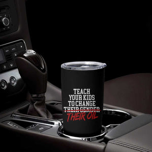 Teach Your Kids to Change Their Oil Not Their Gender Tumbler Cup Funny Fathers Day TS11 Print Your Wear