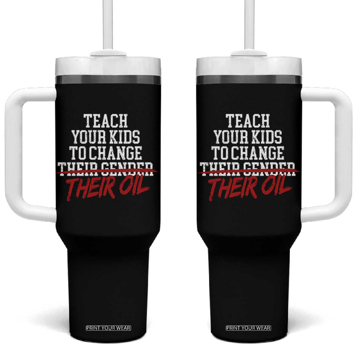 Teach Your Kids to Change Their Oil Not Their Gender Tumbler With Handle Funny Fathers Day TS11 One Size: 40 oz Black Print Your Wear
