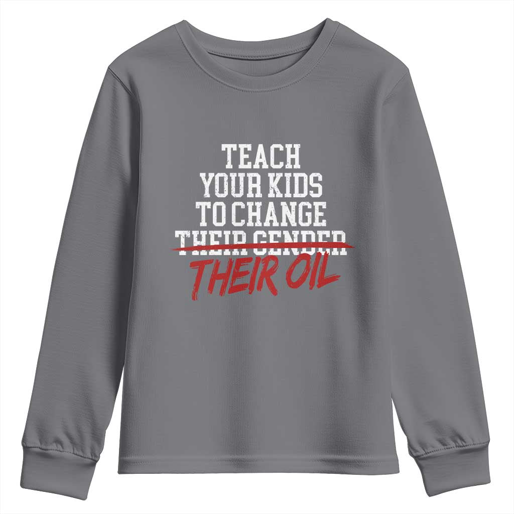 Teach Your Kids to Change Their Oil Not Their Gender Youth Sweatshirt Funny Fathers Day TS11 Charcoal Print Your Wear