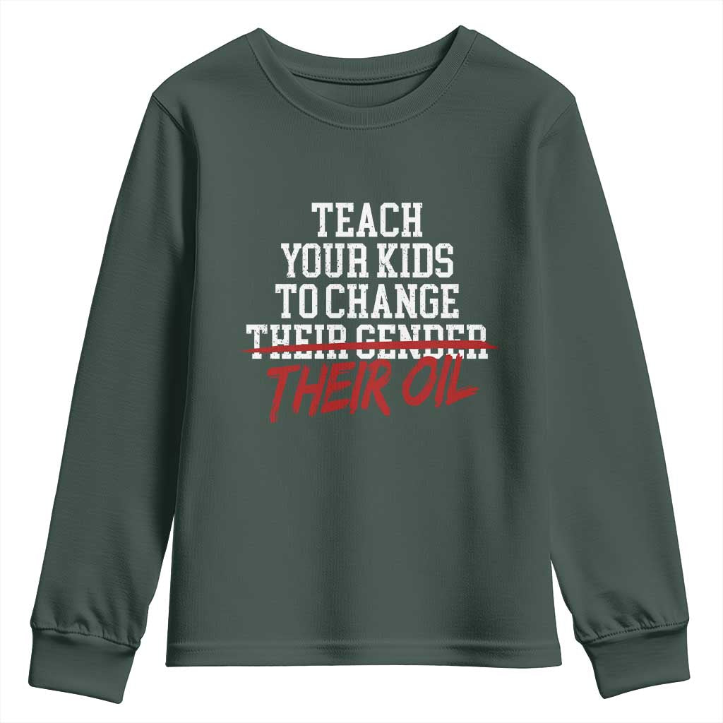 Teach Your Kids to Change Their Oil Not Their Gender Youth Sweatshirt Funny Fathers Day TS11 Dark Forest Green Print Your Wear