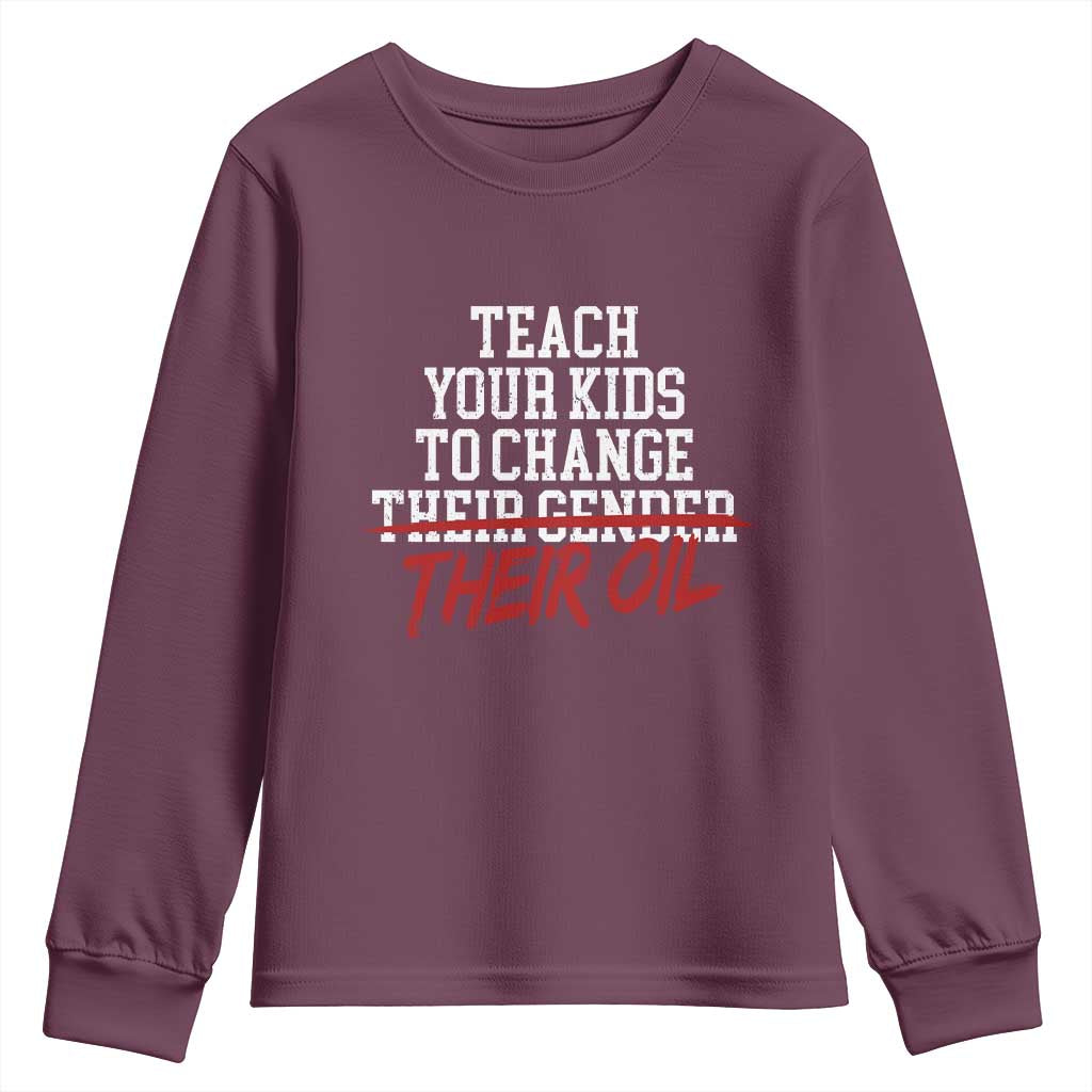 Teach Your Kids to Change Their Oil Not Their Gender Youth Sweatshirt Funny Fathers Day TS11 Maroon Print Your Wear