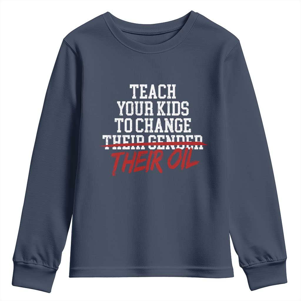 Teach Your Kids to Change Their Oil Not Their Gender Youth Sweatshirt Funny Fathers Day TS11 Navy Print Your Wear
