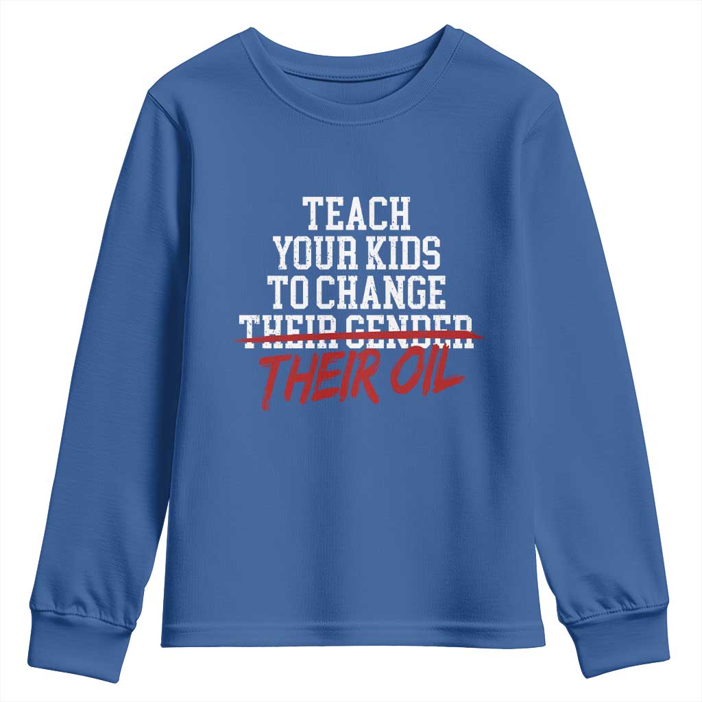 Teach Your Kids to Change Their Oil Not Their Gender Youth Sweatshirt Funny Fathers Day TS11 Royal Blue Print Your Wear