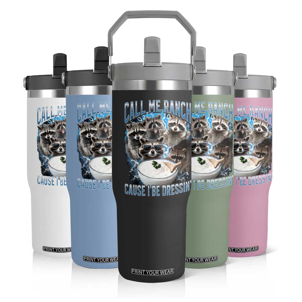 Call Me Ranch Cause I Be Dressing Flip Straw Tumbler Funny Raccoon Meme TS11 Print Your Wear