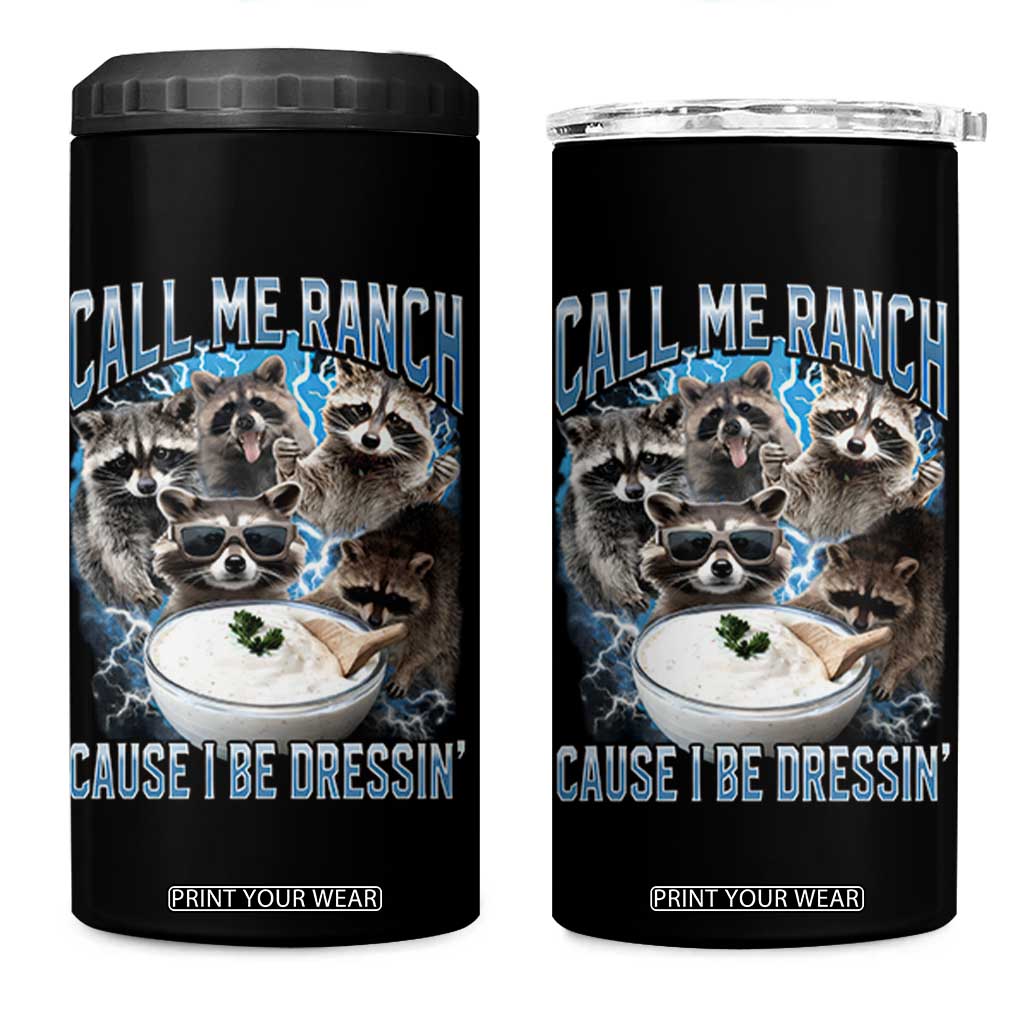 Call Me Ranch Cause I Be Dressing 4 in 1 Can Cooler Tumbler Funny Raccoon Meme TS11 One Size: 16 oz Black Print Your Wear