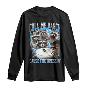 Call Me Ranch Cause I Be Dressing Long Sleeve Shirt Funny Raccoon Meme TS11 Black Print Your Wear