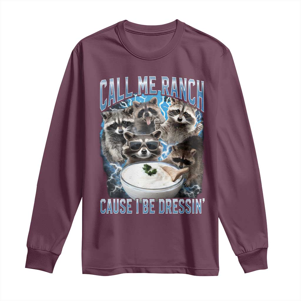 Call Me Ranch Cause I Be Dressing Long Sleeve Shirt Funny Raccoon Meme TS11 Maroon Print Your Wear