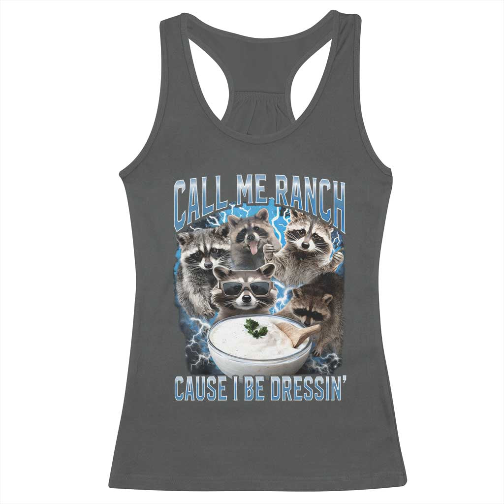 Call Me Ranch Cause I Be Dressing Racerback Tank Top Funny Raccoon Meme TS11 Dark Heather Print Your Wear