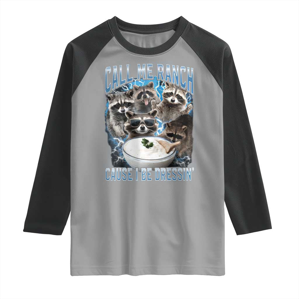Call Me Ranch Cause I Be Dressing Raglan Shirt Funny Raccoon Meme TS11 Sport Gray Black Print Your Wear