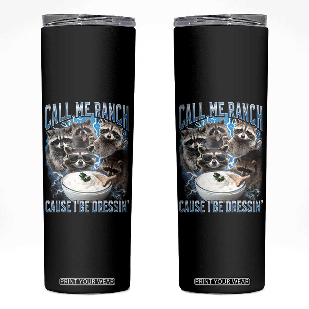 Call Me Ranch Cause I Be Dressing Skinny Tumbler Funny Raccoon Meme TS11 Black Print Your Wear