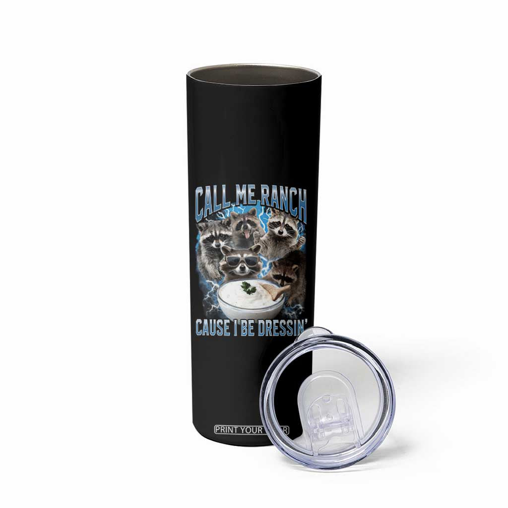 Call Me Ranch Cause I Be Dressing Skinny Tumbler Funny Raccoon Meme TS11 Print Your Wear