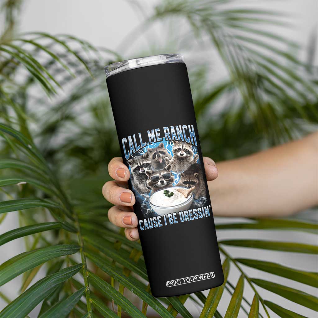 Call Me Ranch Cause I Be Dressing Skinny Tumbler Funny Raccoon Meme TS11 Print Your Wear