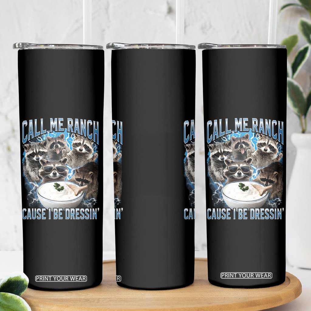 Call Me Ranch Cause I Be Dressing Skinny Tumbler Funny Raccoon Meme TS11 Print Your Wear