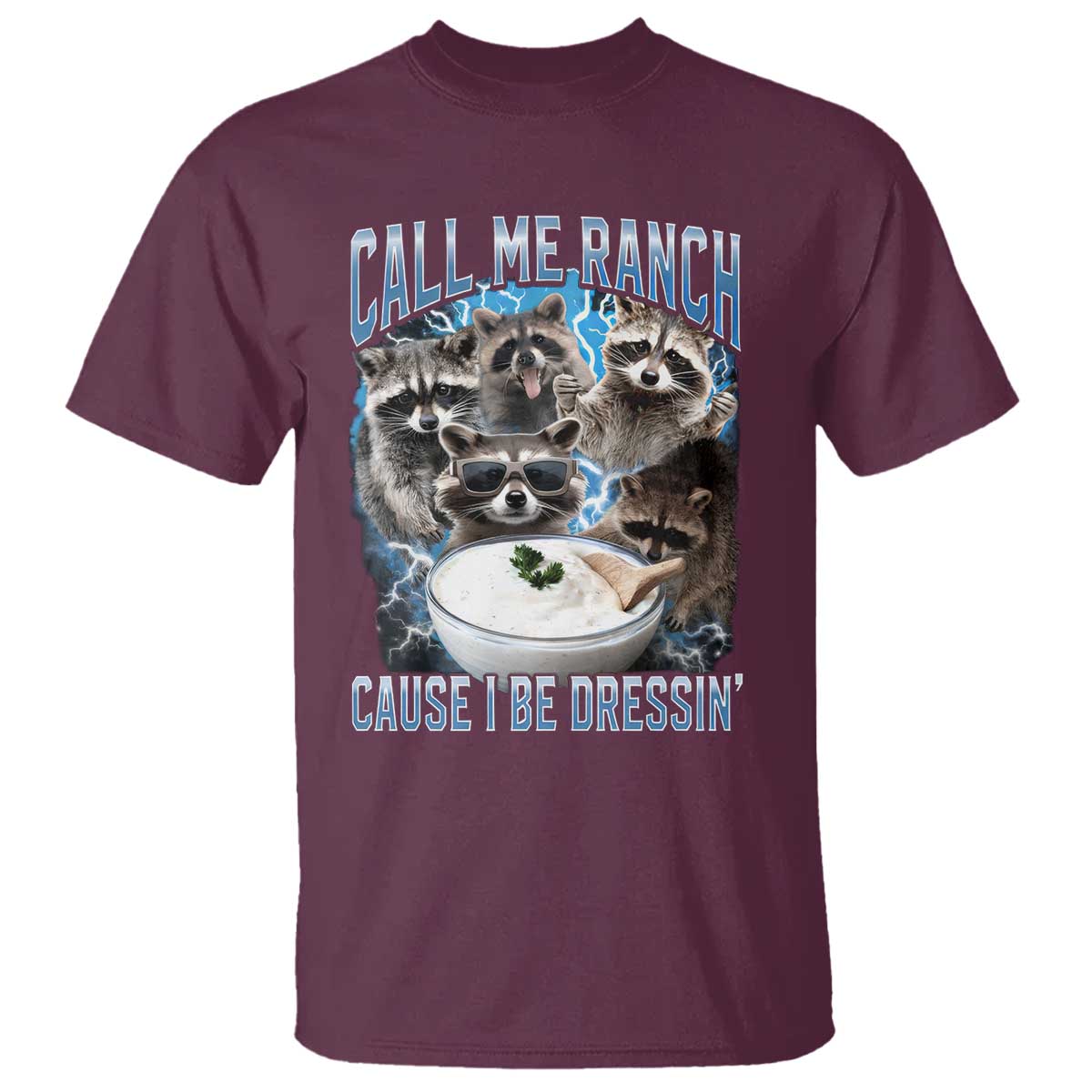 Call Me Ranch Cause I Be Dressing T Shirt Funny Raccoon Meme TS11 Maroon Print Your Wear