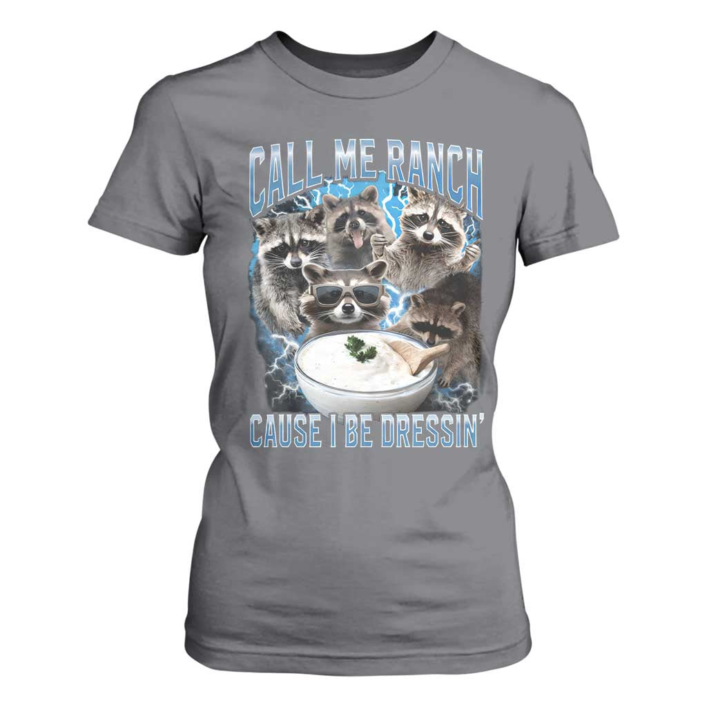 Call Me Ranch Cause I Be Dressing T Shirt For Women Funny Raccoon Meme TS11 Charcoal Print Your Wear