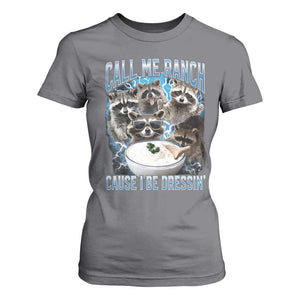 Call Me Ranch Cause I Be Dressing T Shirt For Women Funny Raccoon Meme TS11 Charcoal Print Your Wear
