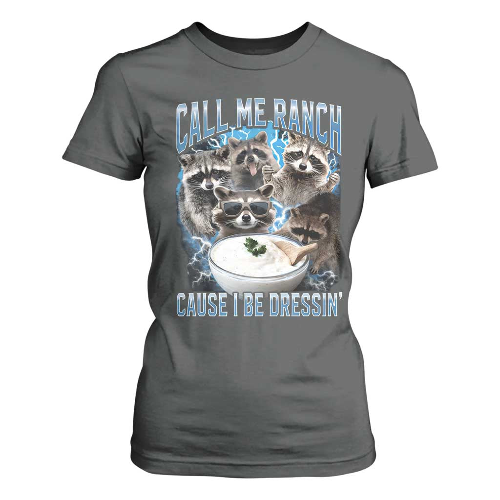 Call Me Ranch Cause I Be Dressing T Shirt For Women Funny Raccoon Meme TS11 Dark Heather Print Your Wear