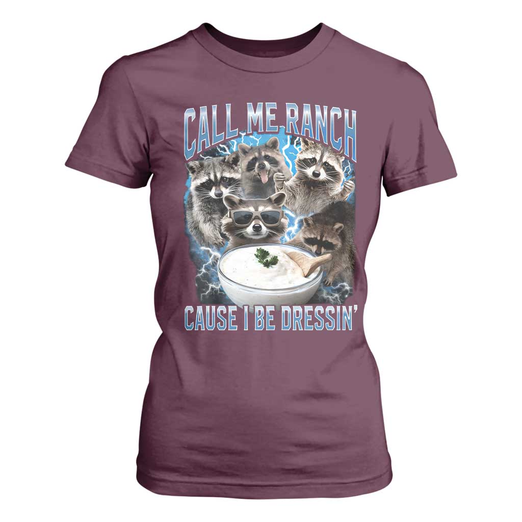Call Me Ranch Cause I Be Dressing T Shirt For Women Funny Raccoon Meme TS11 Maroon Print Your Wear