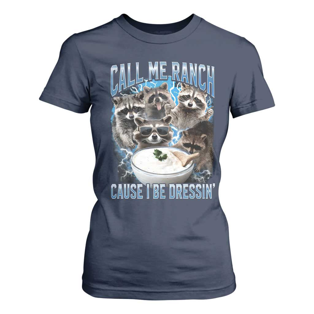 Call Me Ranch Cause I Be Dressing T Shirt For Women Funny Raccoon Meme TS11 Navy Print Your Wear