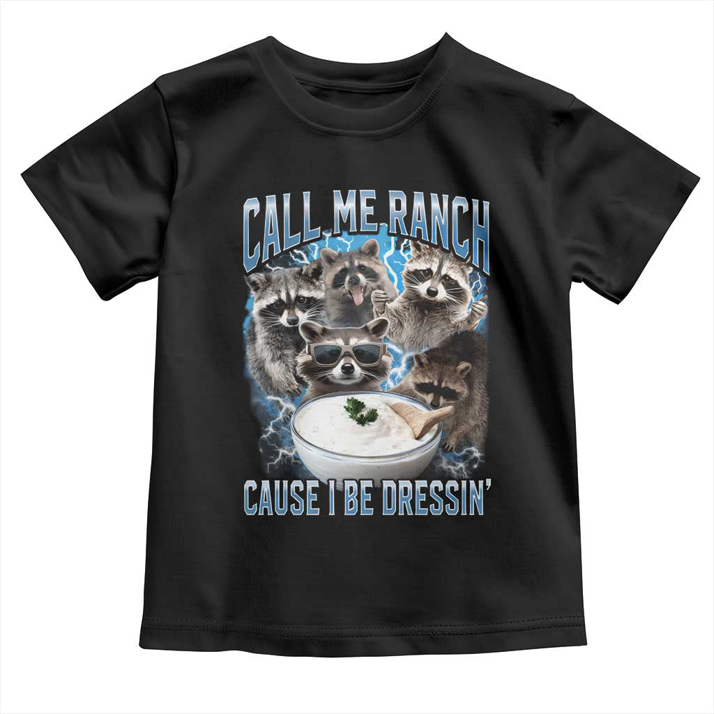 Call Me Ranch Cause I Be Dressing Toddler T Shirt Funny Raccoon Meme TS11 Black Print Your Wear