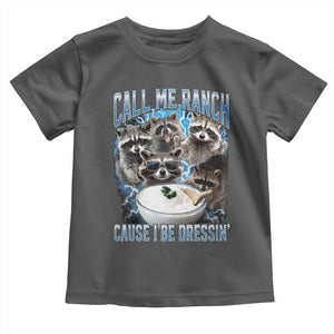 Call Me Ranch Cause I Be Dressing Toddler T Shirt Funny Raccoon Meme TS11 Dark Heather Print Your Wear
