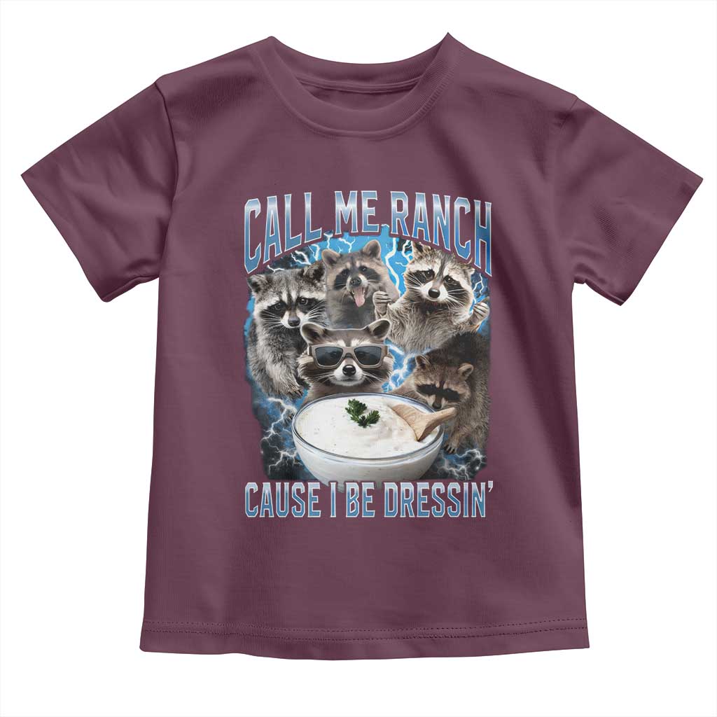 Call Me Ranch Cause I Be Dressing Toddler T Shirt Funny Raccoon Meme TS11 Maroon Print Your Wear