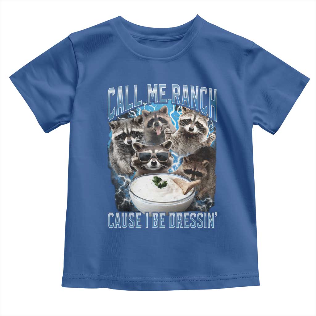 Call Me Ranch Cause I Be Dressing Toddler T Shirt Funny Raccoon Meme TS11 Royal Blue Print Your Wear
