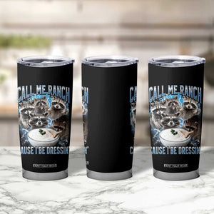 Call Me Ranch Cause I Be Dressing Tumbler Cup Funny Raccoon Meme TS11 Print Your Wear