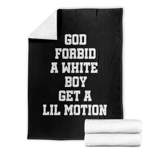 Funny God Forbid A White Boy Get A Lil Motion Throw Blanket Meme Quote TS11 Black Print Your Wear