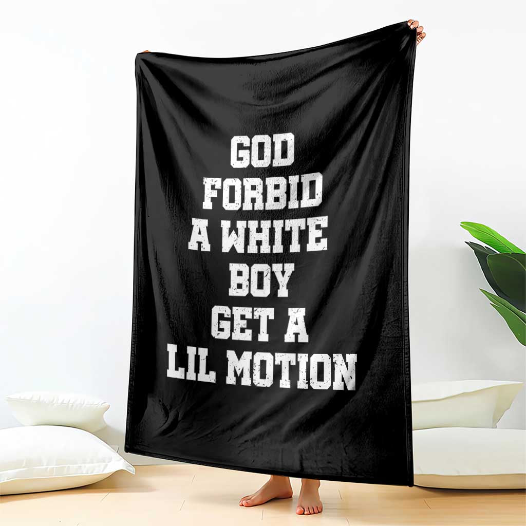 Funny God Forbid A White Boy Get A Lil Motion Throw Blanket Meme Quote TS11 Print Your Wear
