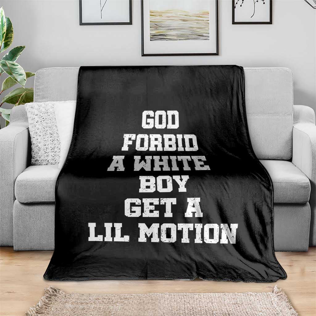 Funny God Forbid A White Boy Get A Lil Motion Throw Blanket Meme Quote TS11 Print Your Wear