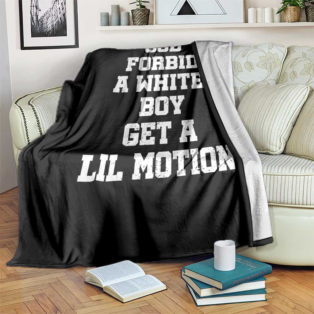 Funny God Forbid A White Boy Get A Lil Motion Throw Blanket Meme Quote TS11 Print Your Wear