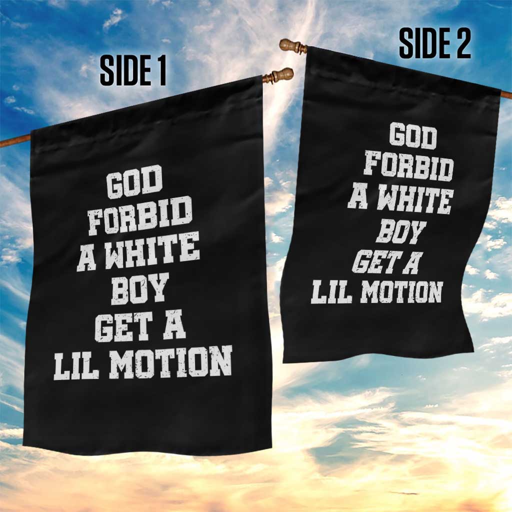 Funny God Forbid A White Boy Get A Lil Motion Garden Flag Meme Quote TS11 Print Your Wear