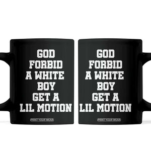 Funny God Forbid A White Boy Get A Lil Motion Coffee Mug Meme Quote TS11 Black Print Your Wear