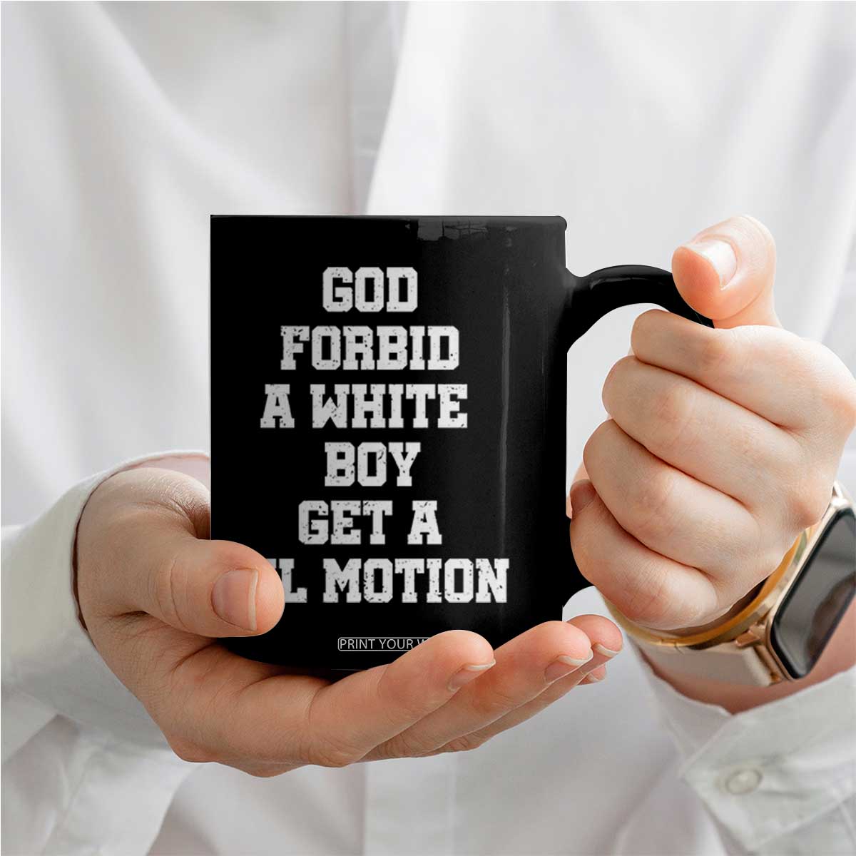 Funny God Forbid A White Boy Get A Lil Motion Coffee Mug Meme Quote TS11 Print Your Wear