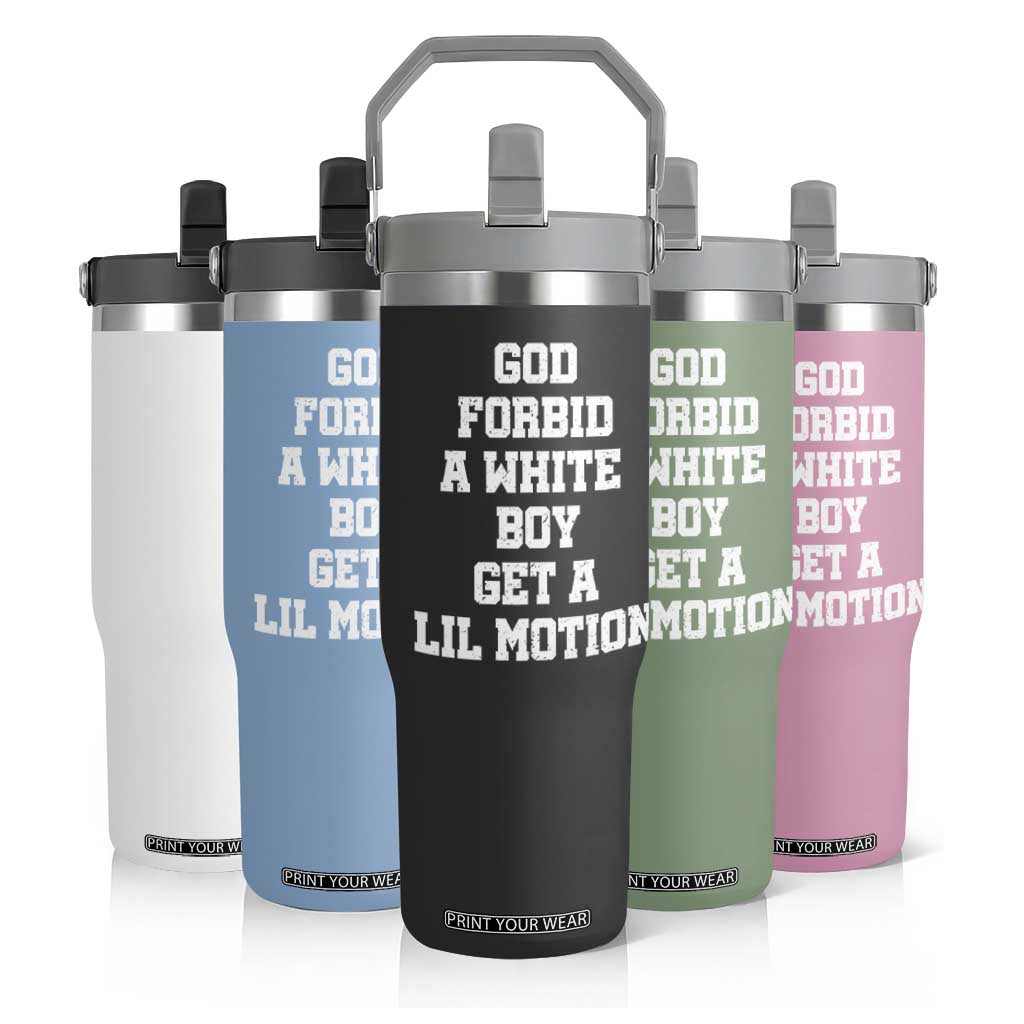 Funny God Forbid A White Boy Get A Lil Motion Flip Straw Tumbler Meme Quote TS11 Print Your Wear