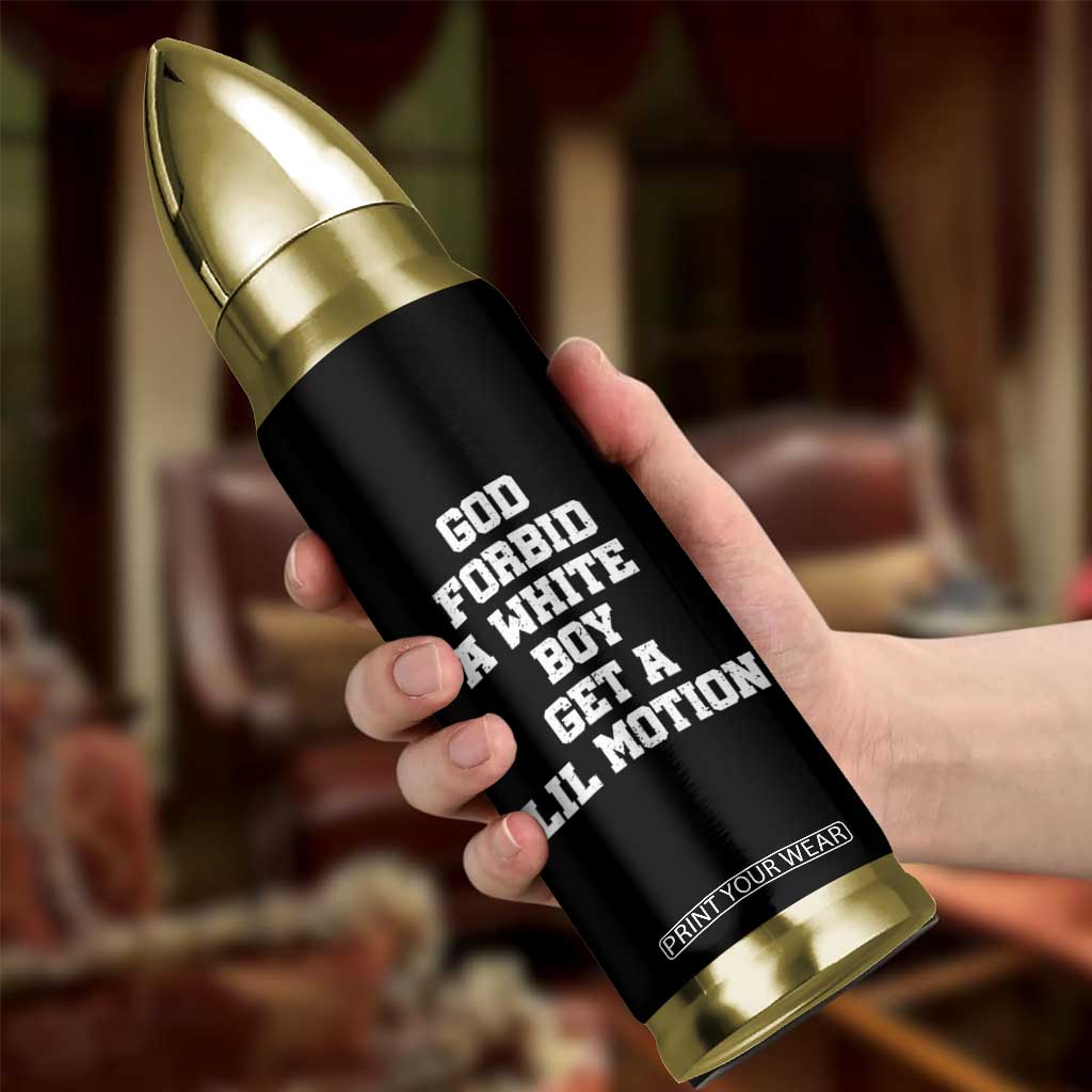 Funny God Forbid A White Boy Get A Lil Motion Bullet Tumbler Meme Quote TS11 Print Your Wear