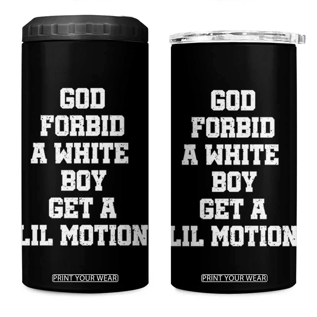 Funny God Forbid A White Boy Get A Lil Motion 4 in 1 Can Cooler Tumbler Meme Quote TS11 One Size: 16 oz Black Print Your Wear