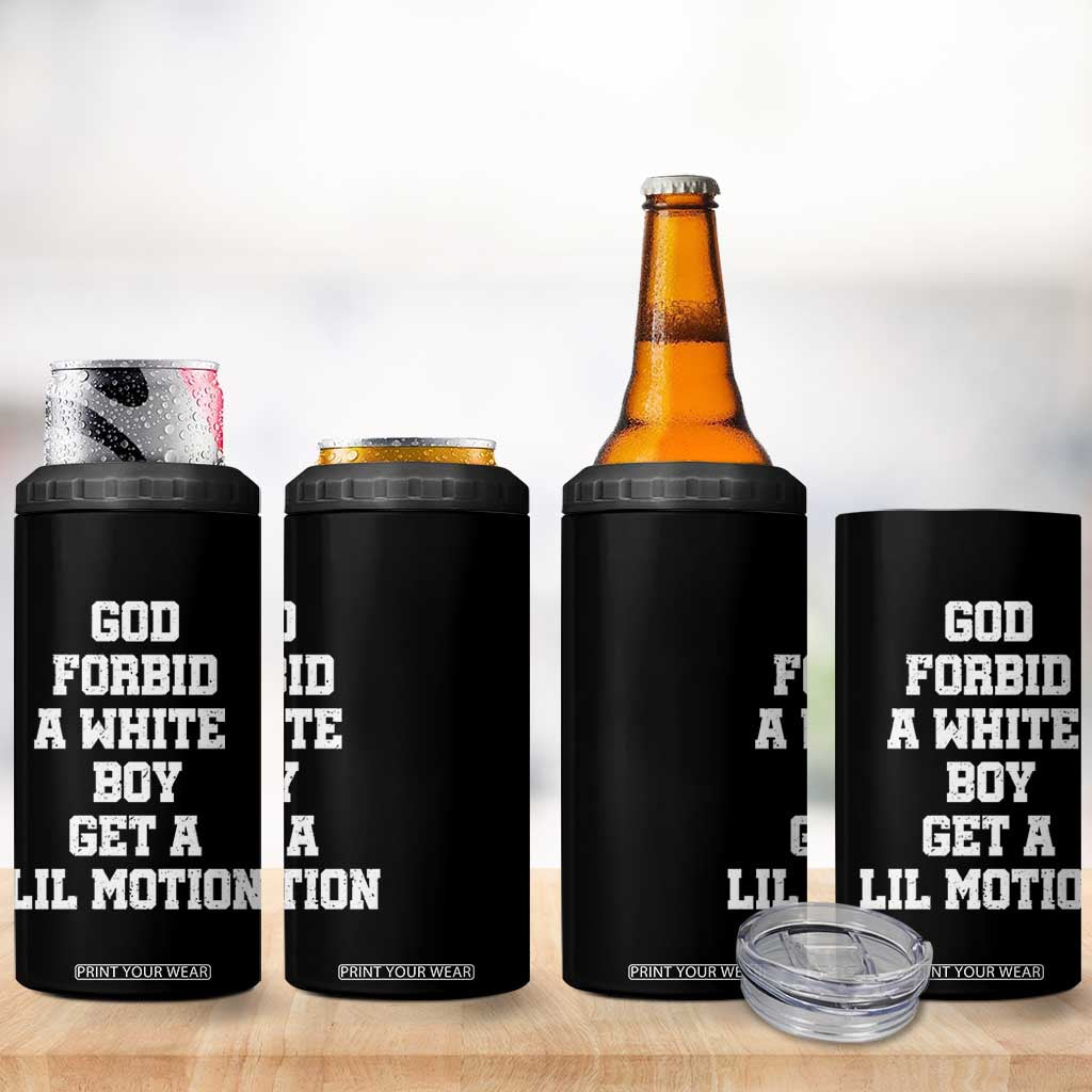 Funny God Forbid A White Boy Get A Lil Motion 4 in 1 Can Cooler Tumbler Meme Quote TS11 Print Your Wear