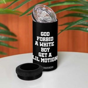 Funny God Forbid A White Boy Get A Lil Motion 4 in 1 Can Cooler Tumbler Meme Quote TS11 Print Your Wear