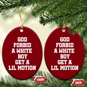 Funny God Forbid A White Boy Get A Lil Motion Ceramic Ornament Meme Quote TS11 Print Your Wear