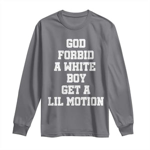 Funny God Forbid A White Boy Get A Lil Motion Long Sleeve Shirt Meme Quote TS11 Charcoal Print Your Wear
