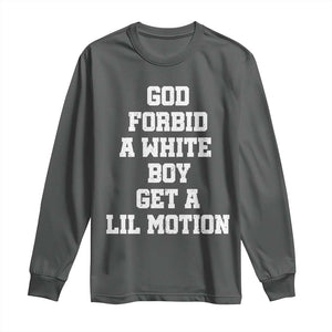 Funny God Forbid A White Boy Get A Lil Motion Long Sleeve Shirt Meme Quote TS11 Dark Heather Print Your Wear