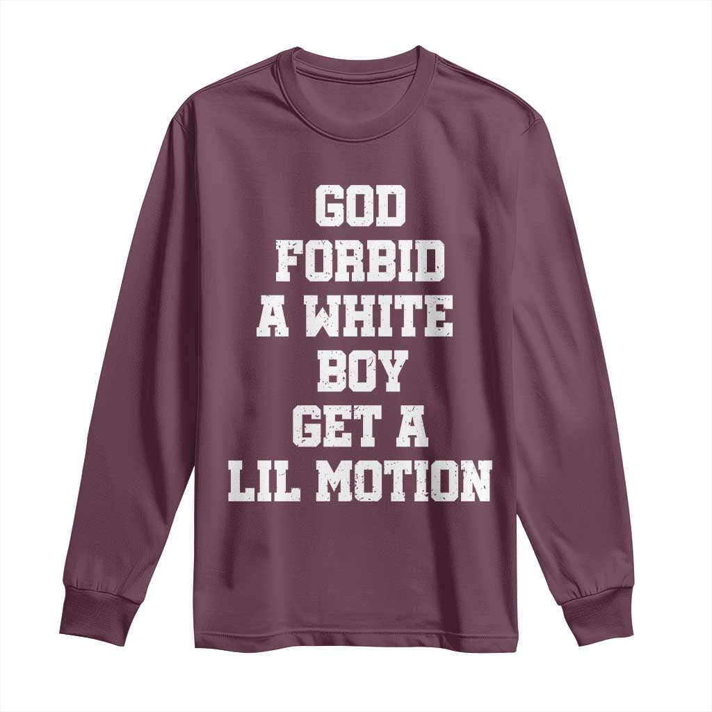 Funny God Forbid A White Boy Get A Lil Motion Long Sleeve Shirt Meme Quote TS11 Maroon Print Your Wear