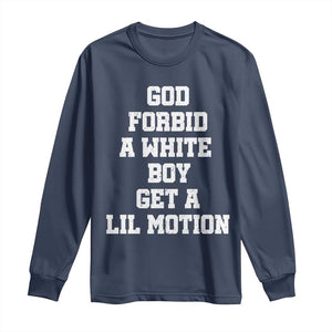 Funny God Forbid A White Boy Get A Lil Motion Long Sleeve Shirt Meme Quote TS11 Navy Print Your Wear