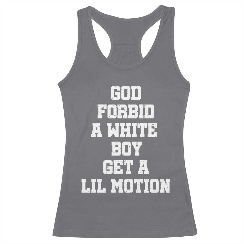 Funny God Forbid A White Boy Get A Lil Motion Racerback Tank Top Meme Quote TS11 Charcoal Print Your Wear